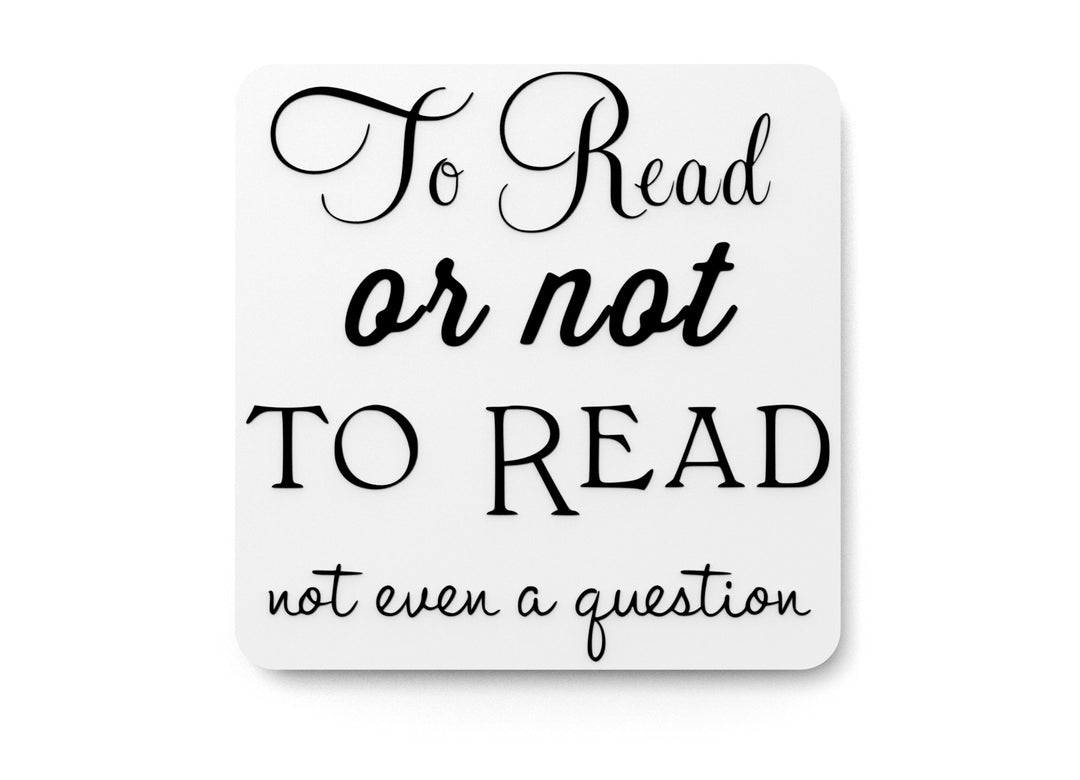 
  
  To Read Or Not To Read Not Even A Guestion | Funny sign For Home or Office
  

