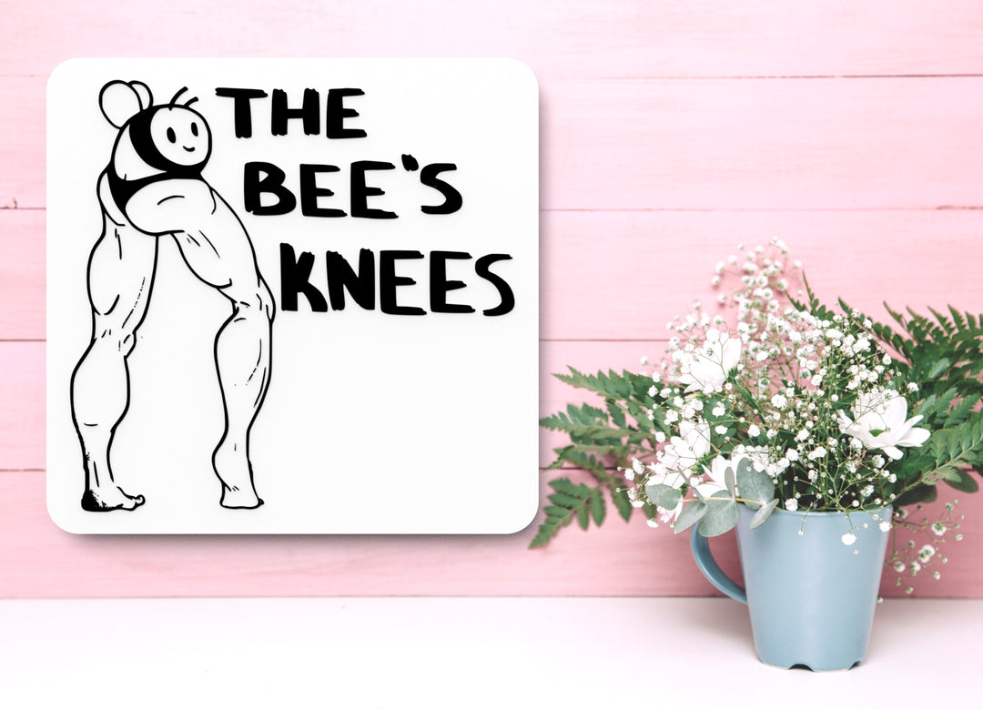 The Bee's Knees | Funny sign For Home or Office