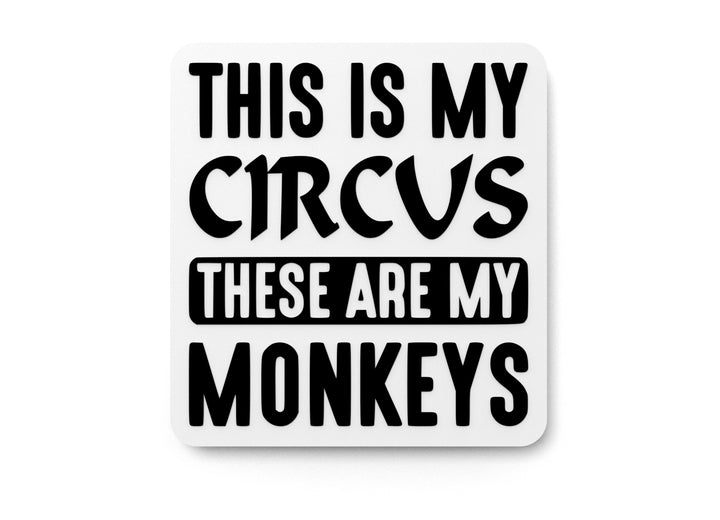 This Is My Circus These Are My Monkeys | Funny Sign for Home or Office