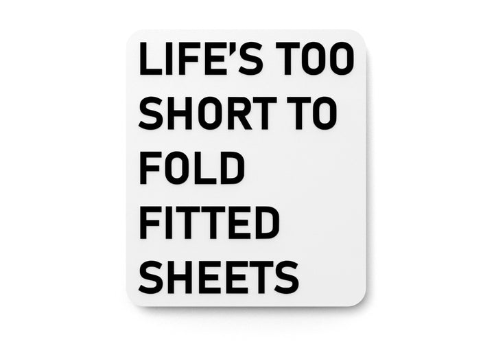 Life's Too Short To Fold Fitted Sheets | Funny Sign for Home or Office