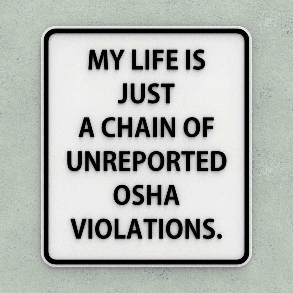 Funny Sign | My Life is Nothing but A Series of Undocumented OSHA Violations