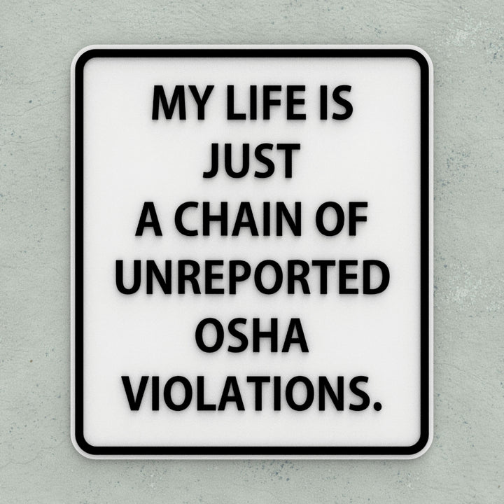 Funny Sign | My Life is Nothing but A Series of Undocumented OSHA Violations