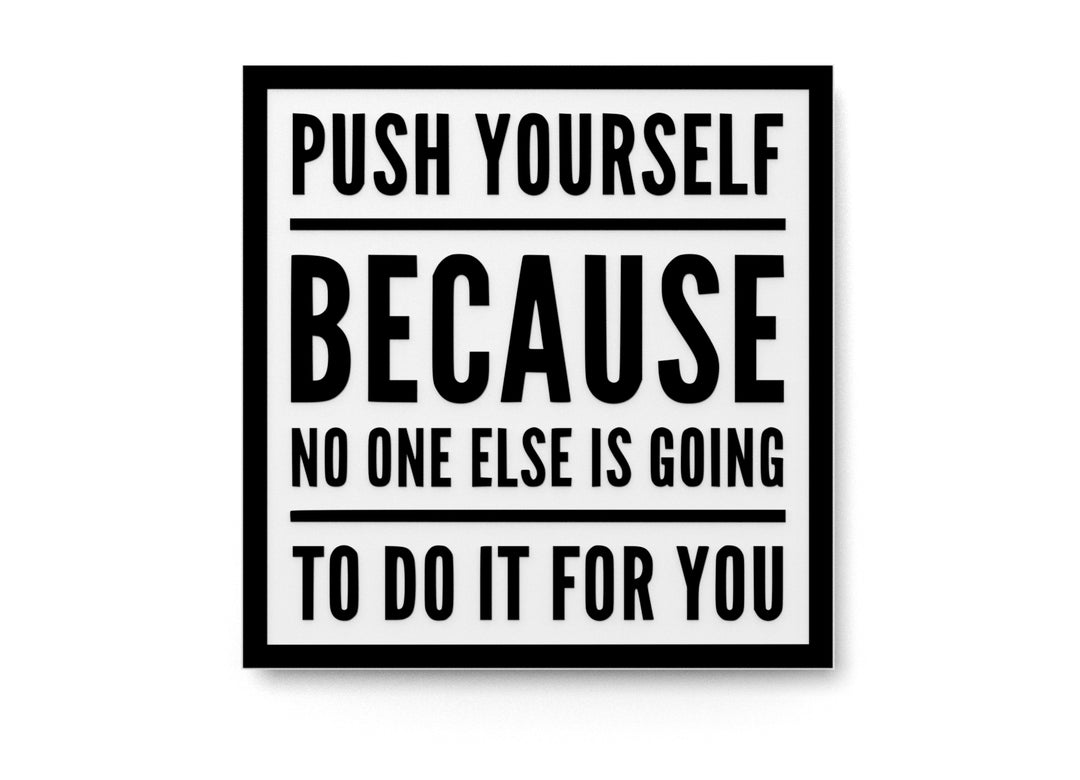 
  
  Push Yourself Because No One Else Is Going To Do It For You |Funny Sign for Home
  
