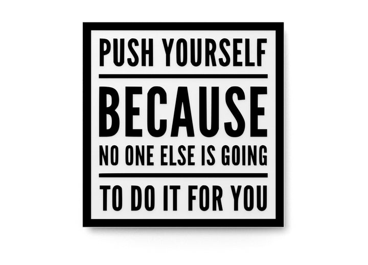 Push Yourself Because No One Else Is Going To Do It For You |Funny Sign for Home
