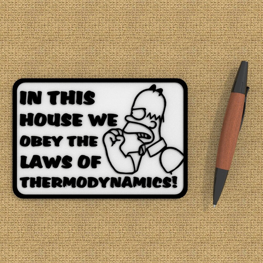 
  
  Funny Sign | In This House We Obey The Law Of Thermodynamics!
  
