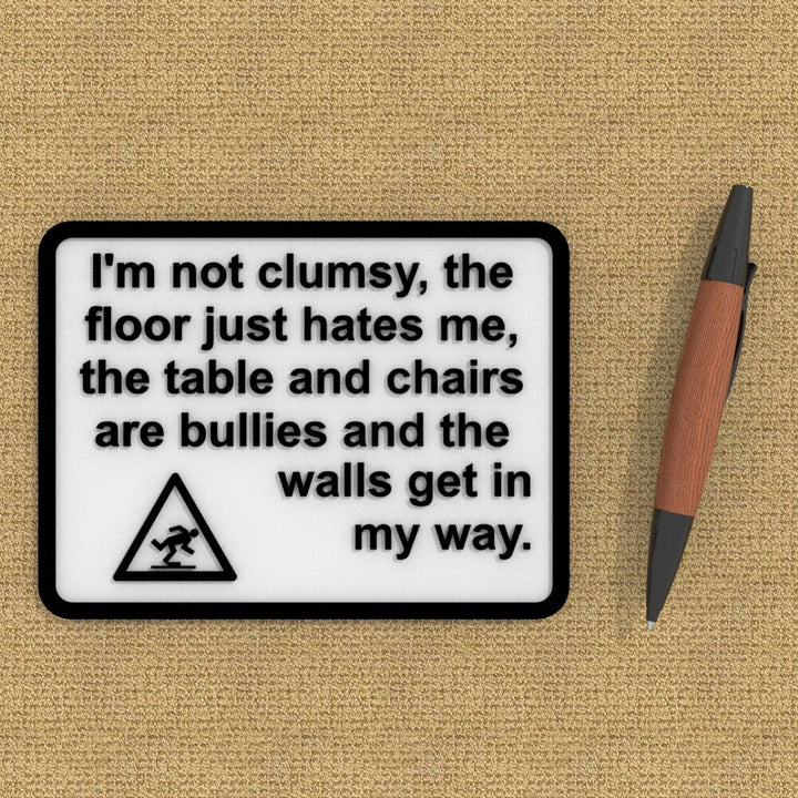 Funny Sign | I'm Not Clumsy, the floor just hates me, the chairs are bullies
