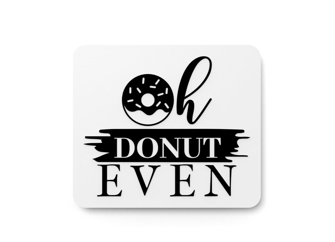 
  
  Oh Donut Even | Funny sign For Home or Office
  

