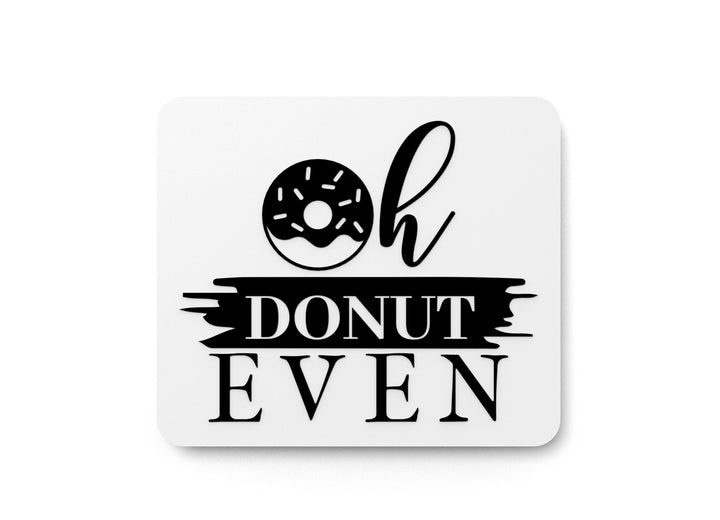 Oh Donut Even | Funny sign For Home or Office