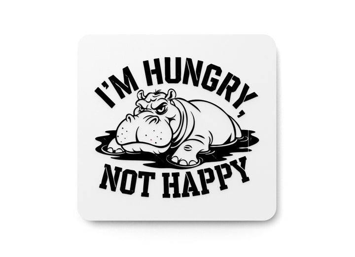 I'm Hungry Not Happy | Funny sign For Home or Office