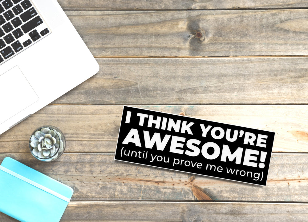 
  
  I Think You're Awesome | Funny sign For Home or Office
  
