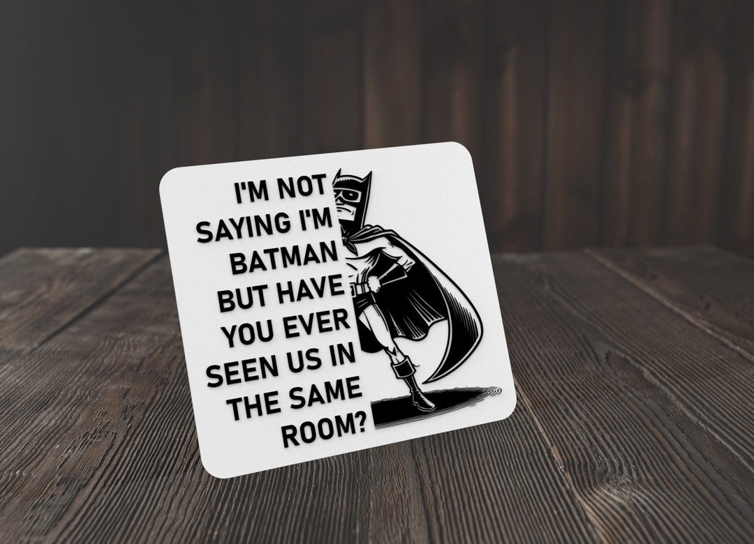 I'm Not Saying I'm Batman | Funny sign For Home or Office