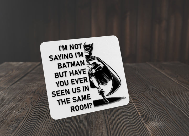 I'm Not Saying I'm Batman | Funny sign For Home or Office