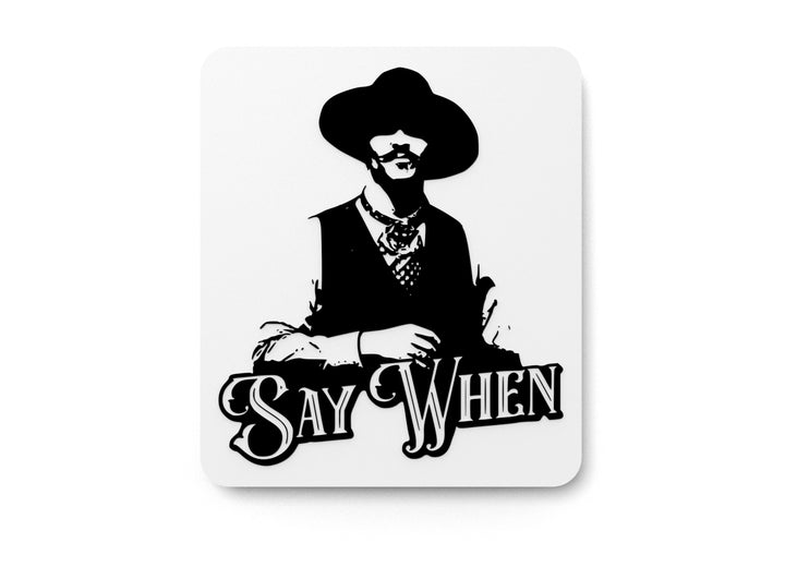Say When | Funny Sign for Home or Office