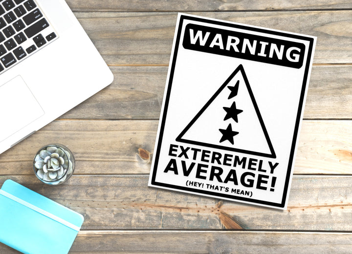 Warning Extremely Average Hey That's Mean | Funny Sign for Home or Office