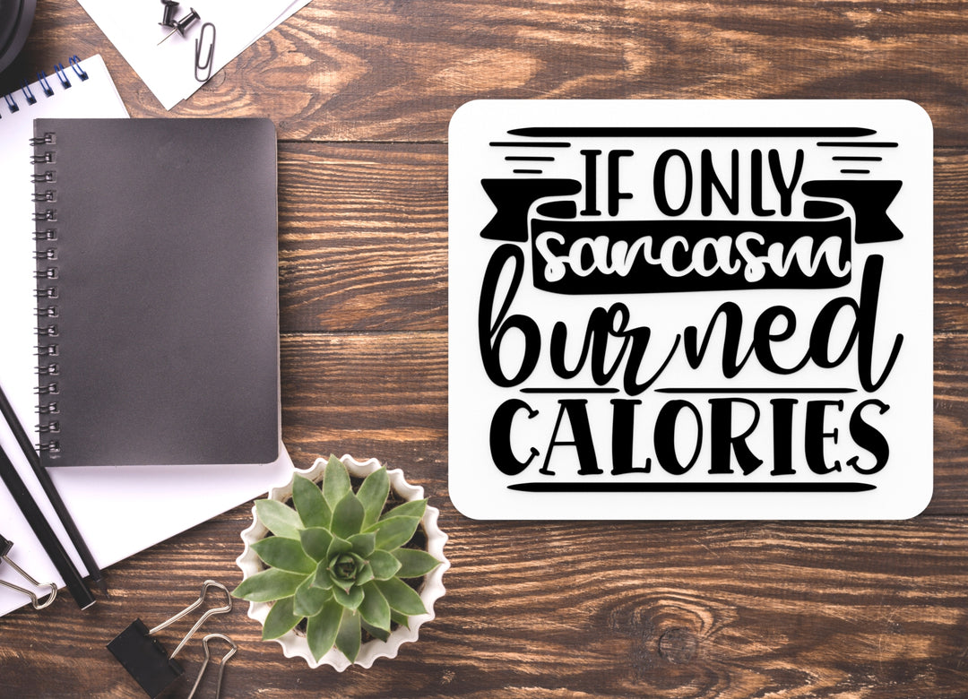 If Only Sarcasm Burned Calories | Funny sign For Home or Office