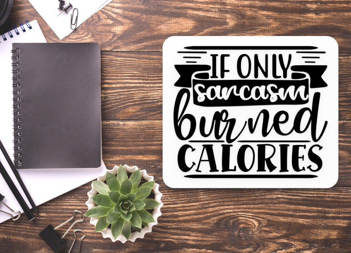 If Only Sarcasm Burned Calories | Funny sign For Home or Office