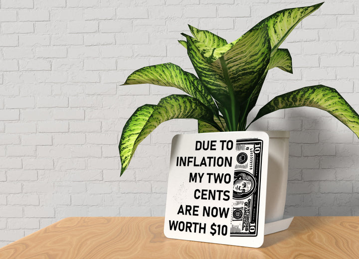 Due To Inflation My Two Cents Are Now Worth 10 Dollars | Funny Sign for Home or Office