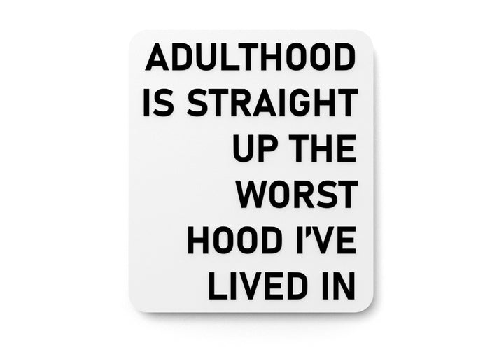 Adulthood Is Straight Up The Worst Hood I've Lived In | Funny Sign for Home or Office