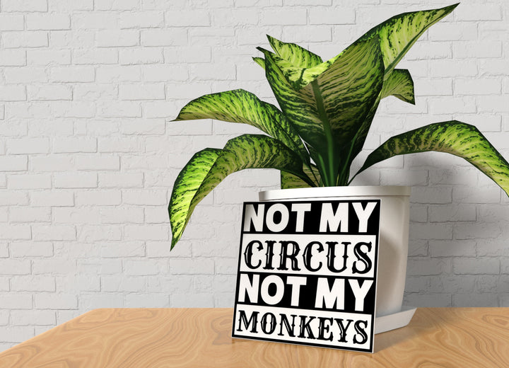 Not My Circus Not My Monkeys | Funny Sign for Home or Office