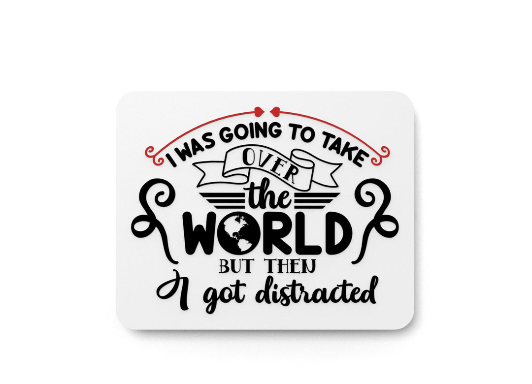 
  
  I Was Going To Take Over The World | Funny sign For Home or Office
  
