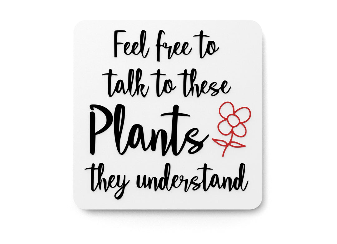 
  
  Feel Free To Talk To These Plants They Understand |Funny sign For Home or Office
  
