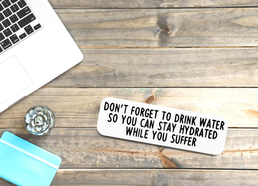 Don't Forget To Drink Water | Funny Sign for Home or Office
