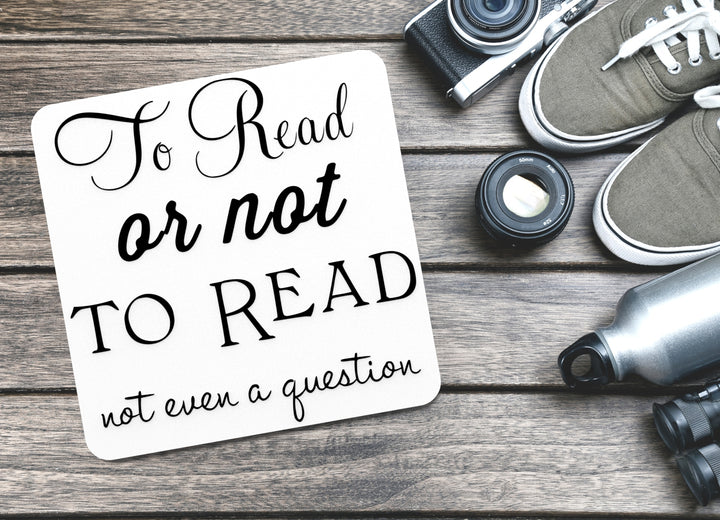 To Read Or Not To Read Not Even A Guestion | Funny sign For Home or Office