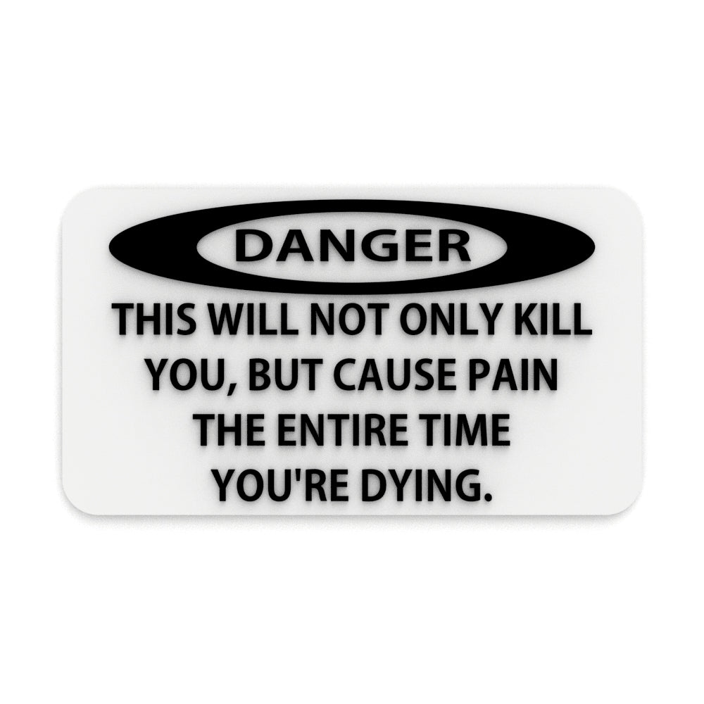 Sign | Danger: Not Only Will This Kill You, It Will Hurt The Whole Time Dying