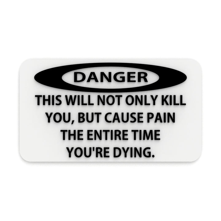 Sign | Danger: Not Only Will This Kill You, It Will Hurt The Whole Time Dying