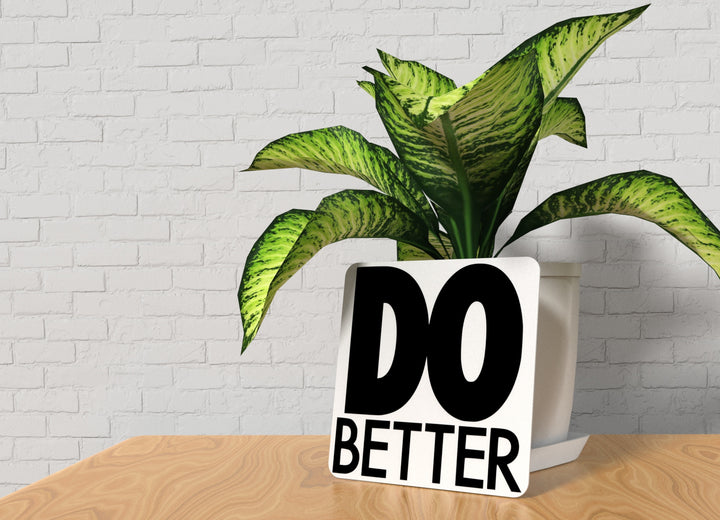 Do Better | Funny sign For Home or Office