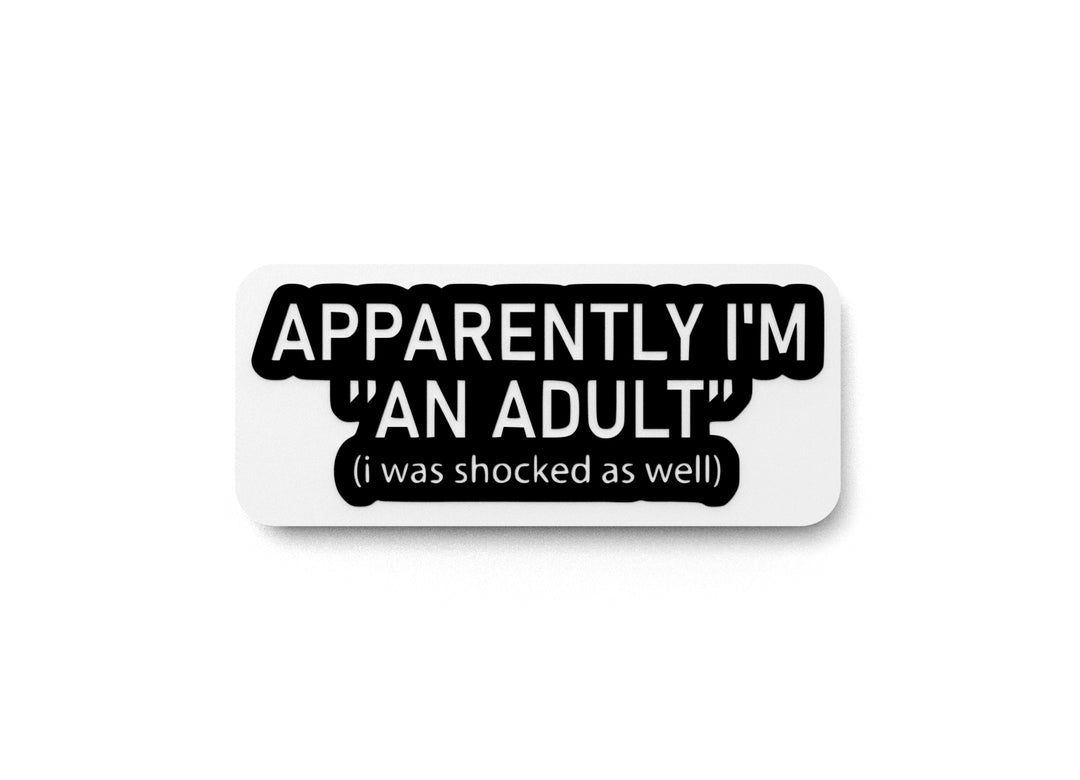 
  
  Apparently I'm An Adult I Was Shocked As Well | Funny sign For Home or Office
  
