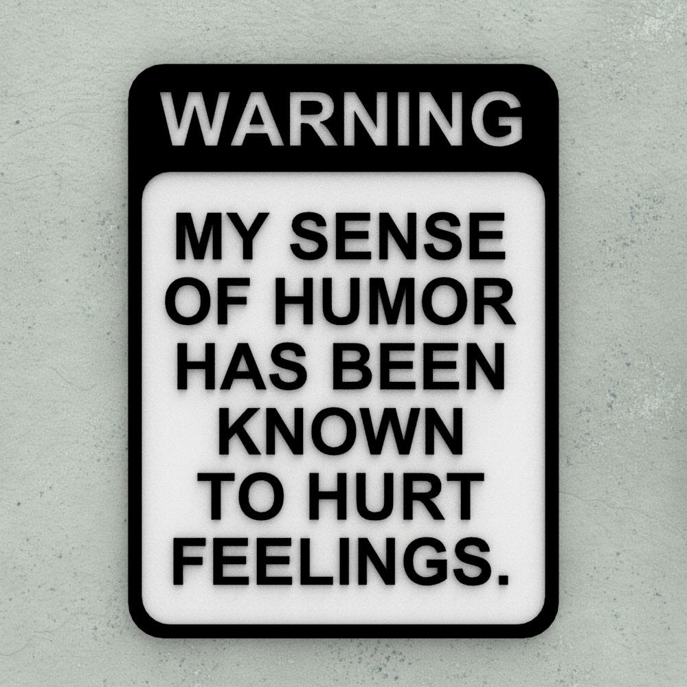 Funny Sign | Warning! My Sense Of Humor Has Been Known To Hurt Feelings