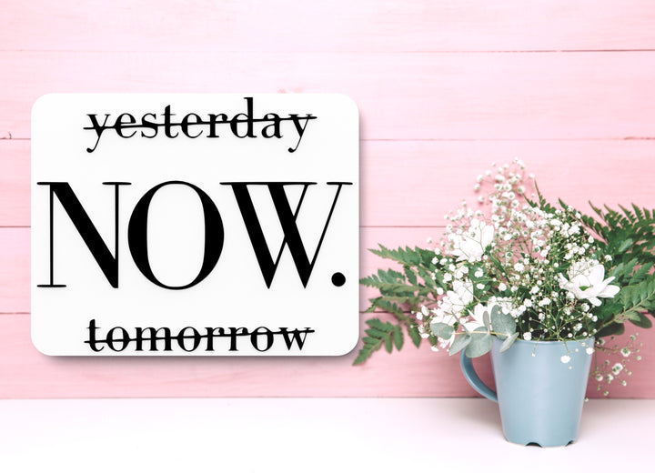 Yesterday Now Tomorrow | Funny sign For Home or Office