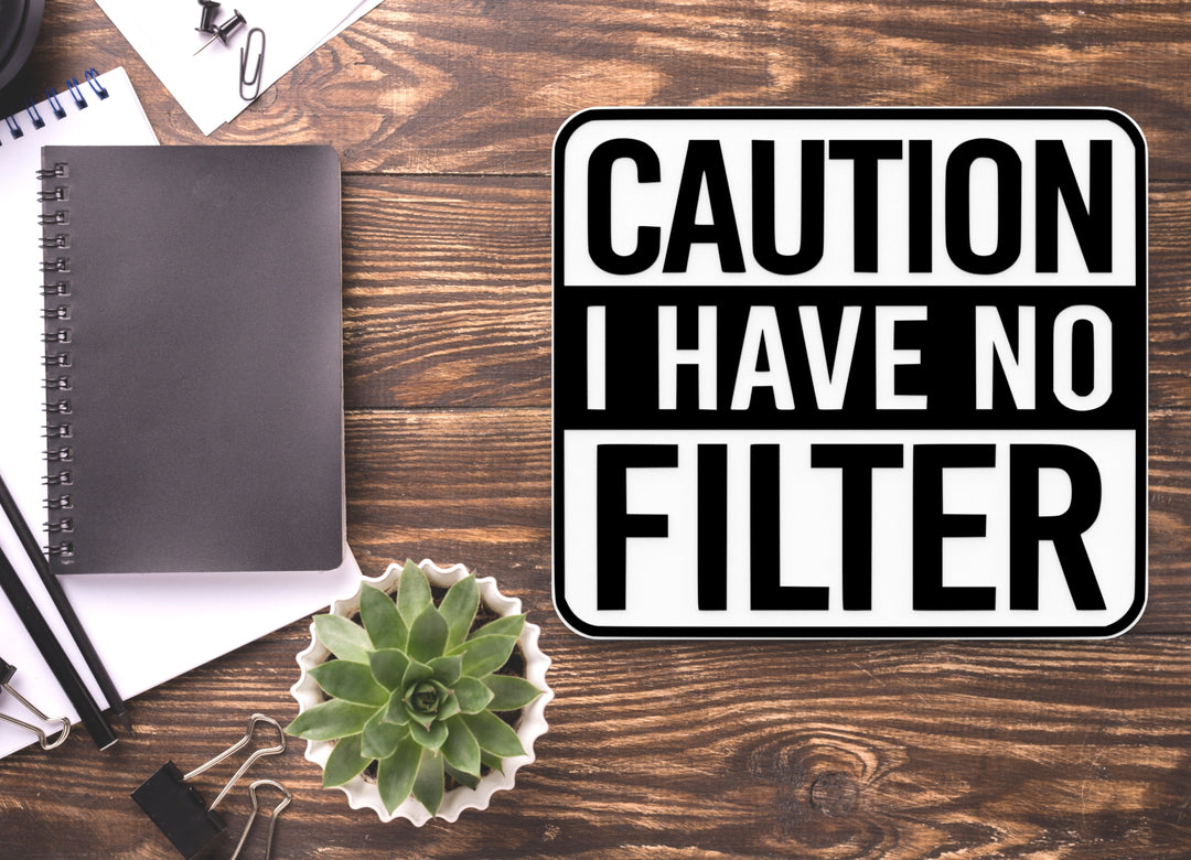 I Have No Filter Caution | Funny sign For Home or Office