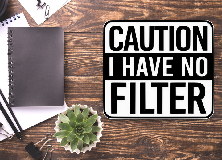 I Have No Filter Caution | Funny sign For Home or Office