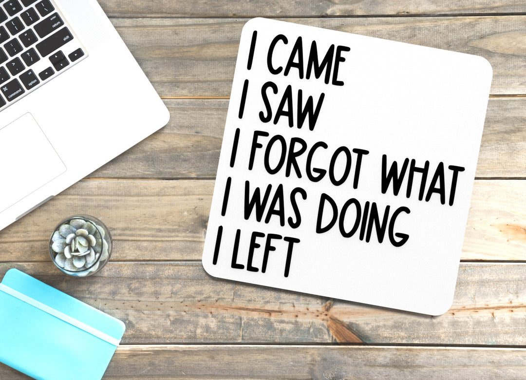 I Came I Saw I Forget What I Was Doing I Left | Funny sign For Home or Office