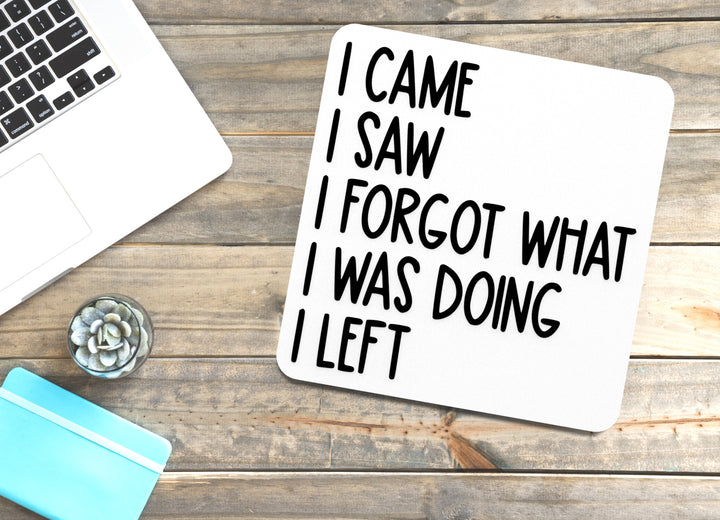 I Came I Saw I Forget What I Was Doing I Left | Funny sign For Home or Office
