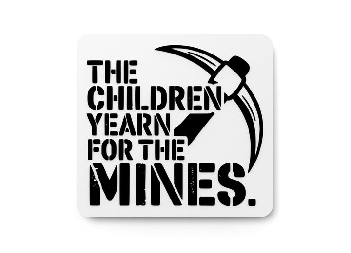 The Children Yearn For The Mines | Funny Sign for Home or Office