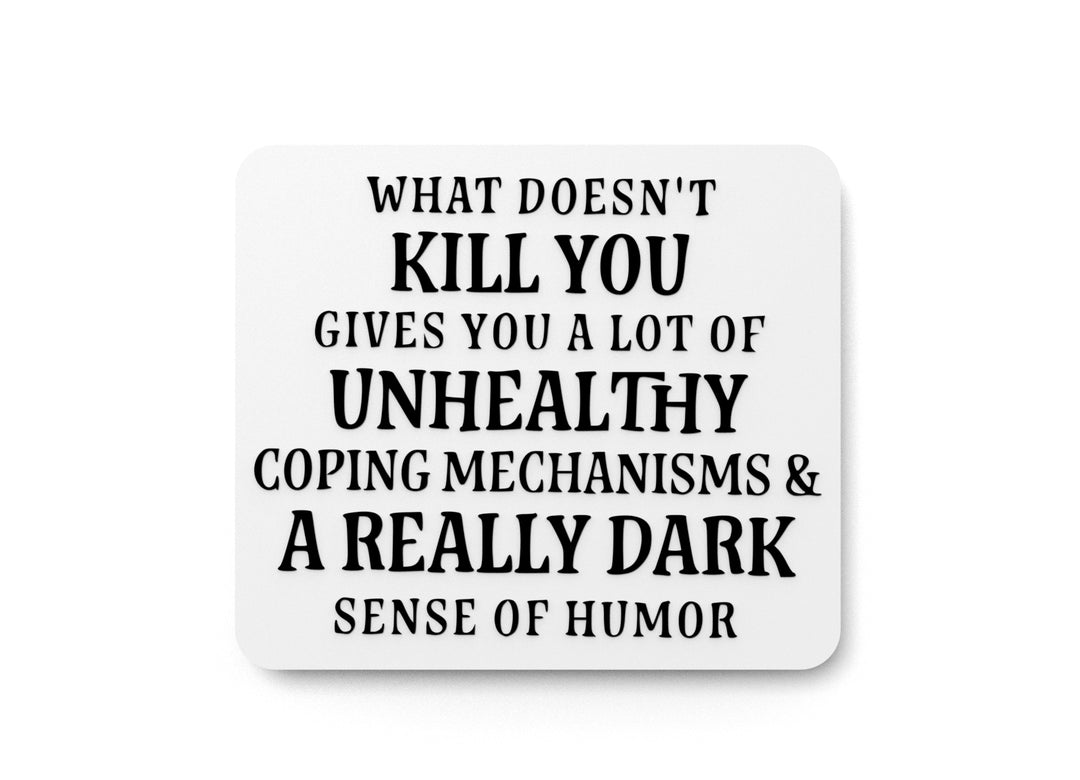 
  
  What Doesn't Kill You Gives You A Lot Of Unhealthy| Funny Sign for Home & Office
  
