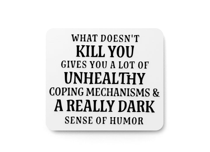 What Doesn't Kill You Gives You A Lot Of Unhealthy| Funny Sign for Home & Office