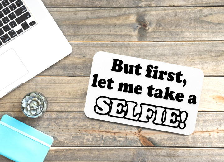 But First Let Me Take A Selfie | Funny Sign for Home or Office