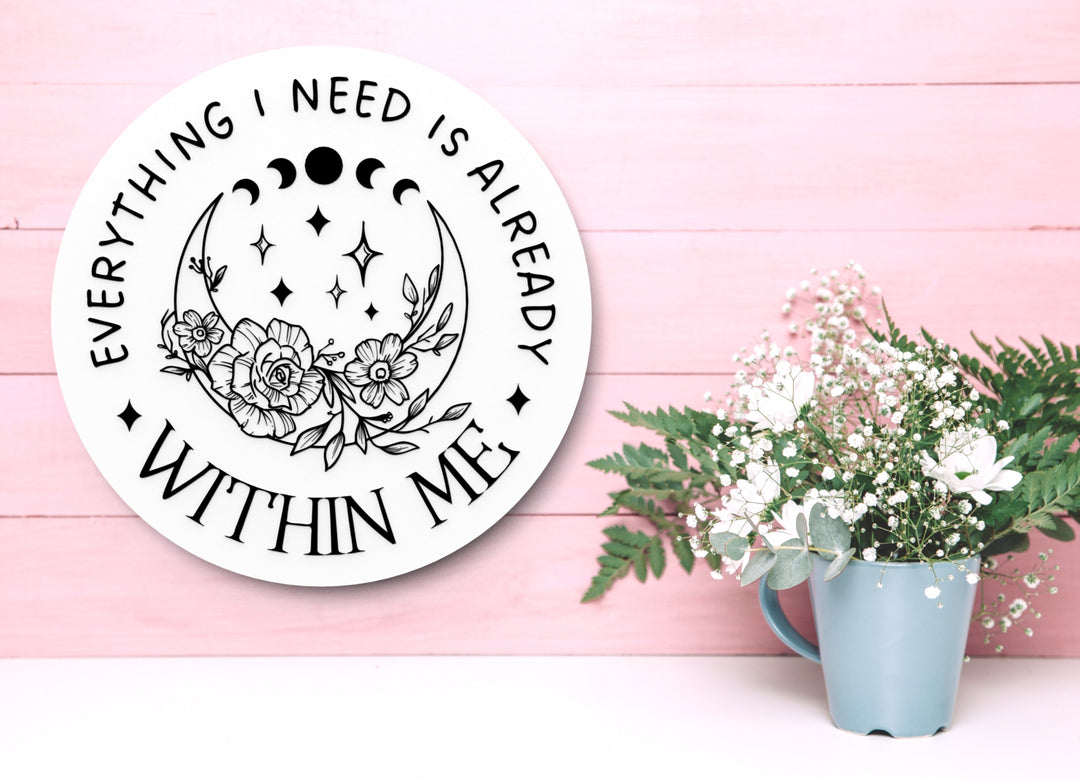 Everything I Need Is Already Within Me | Funny Sign for Home or Office
