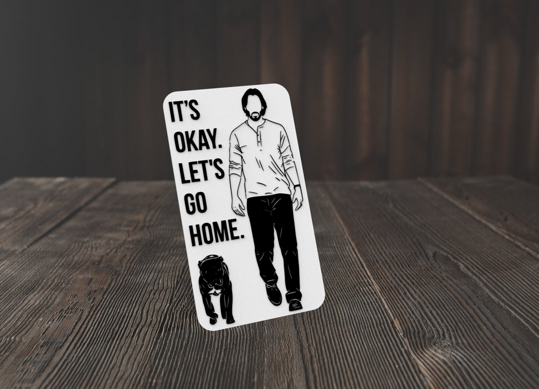 It's Okay Let's Go Home | Funny sign For Home or Office