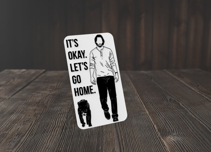 It's Okay Let's Go Home | Funny sign For Home or Office