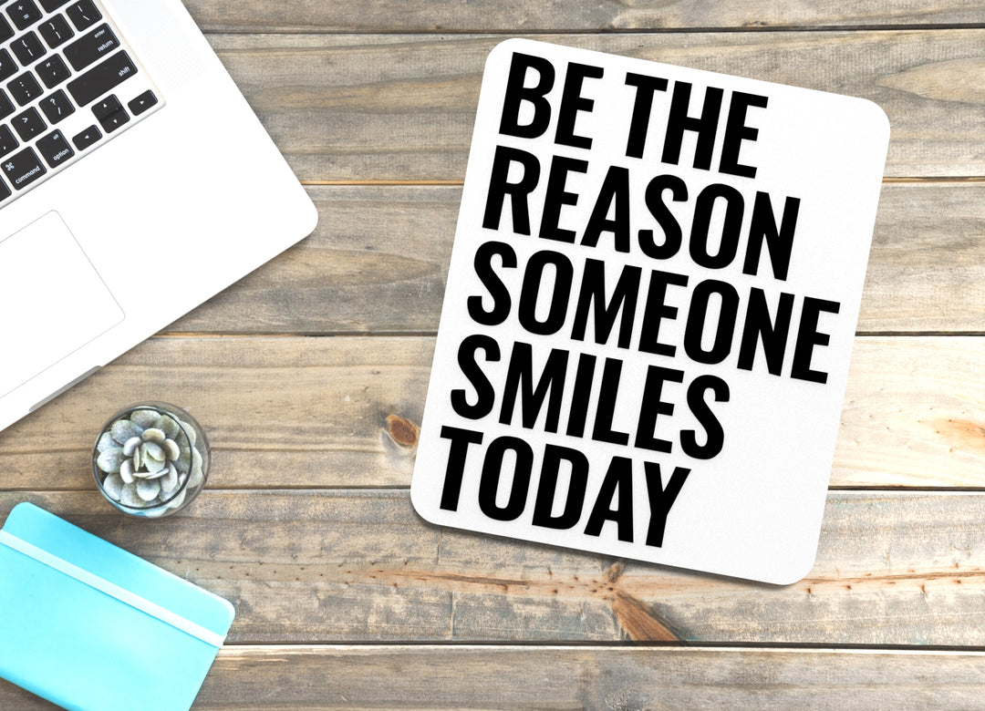 Be The Reason Someone Smiles Today | Funny Sign for Home or Office
