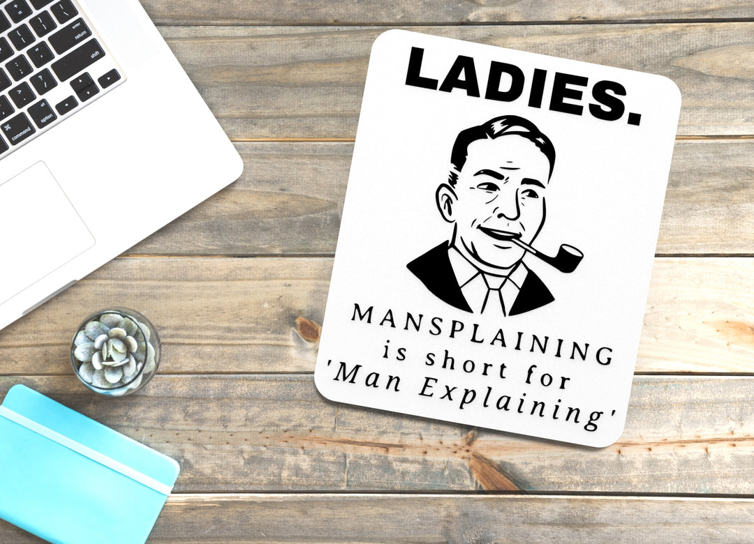 Ladies Mansplaining Is Short For Man Explaining | Funny Sign for Home or Office