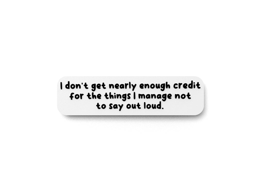 
  
  I Don't Get Nearly Enough Credit For The Things | Funny Sign for Home or Office
  
