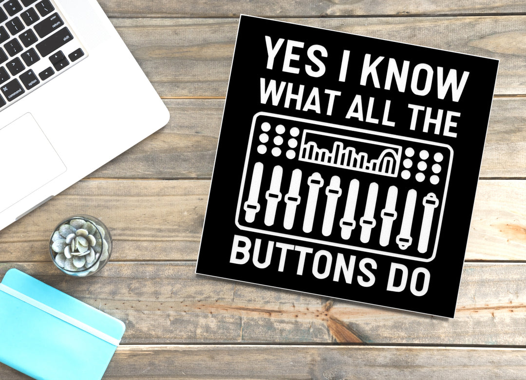 Yes I Know What All The Buttons Do | Funny sign For Home or Office