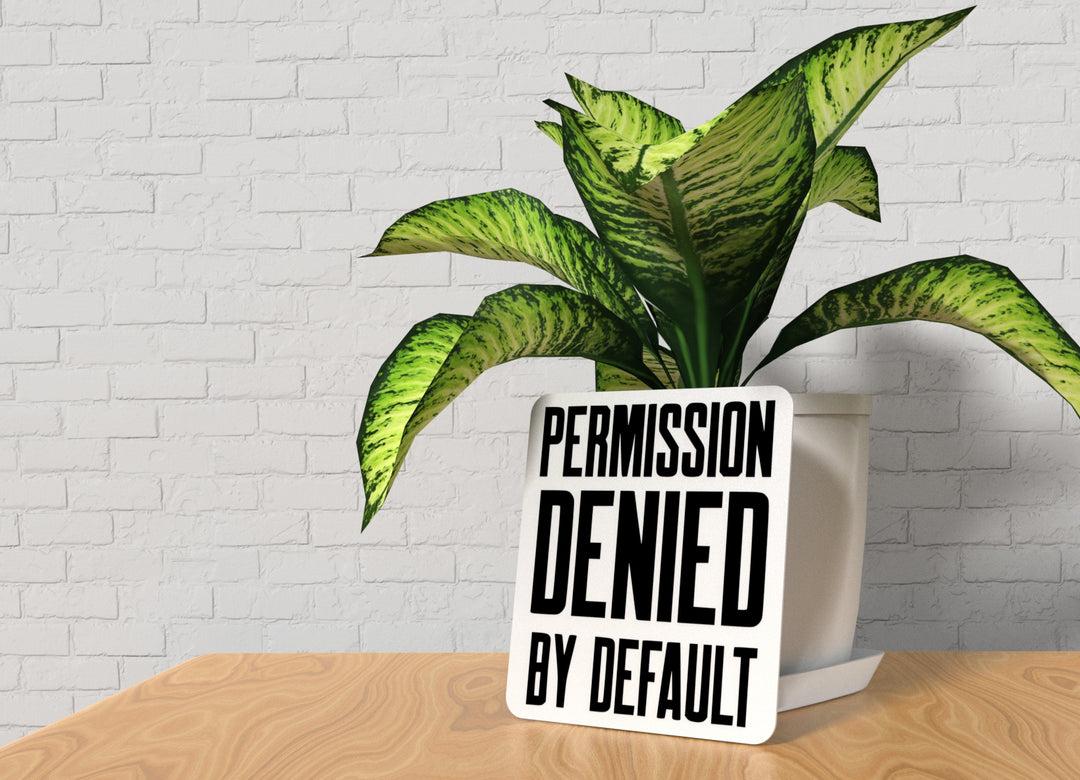 Permission Denied By Default | Funny Sign for Home or Office
