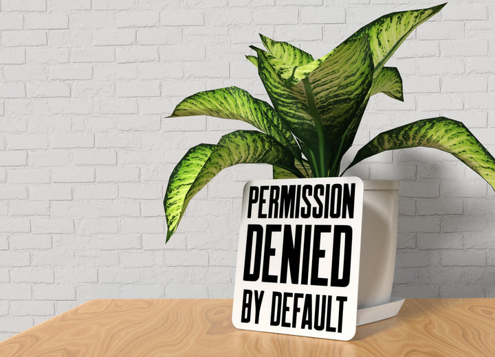 Permission Denied By Default | Funny Sign for Home or Office